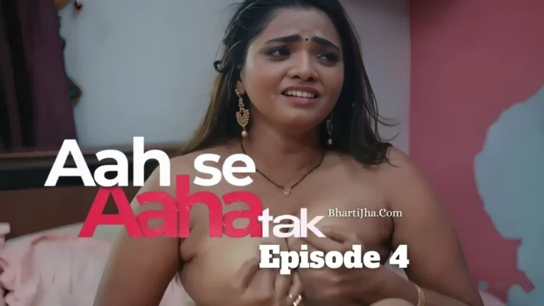 Aah Se Aaha Tak Episode 4 - Bharti Jha