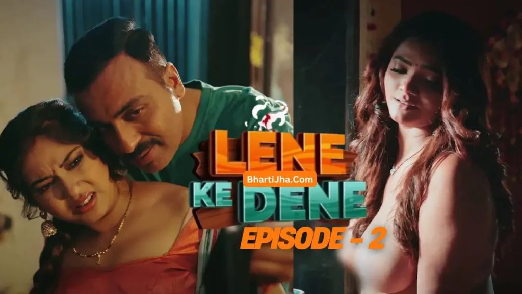 Lene Ke Dene Episode 2 - Bharti Jha