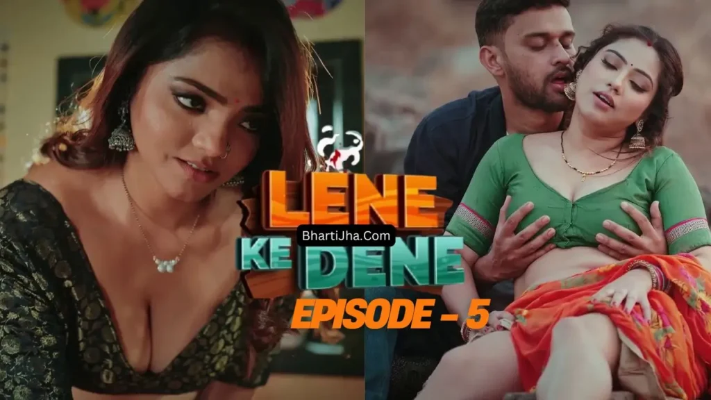 Lene Ke Dene Episode 5 - Bharti Jha
